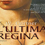 L’ULTIMA REGINA di C.W.Gortner