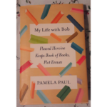 Pamela Paul – My life with Bob: Flawed heroine keeps book of books, plot ensues