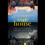 LOUISE CANDLISH – OUR HOUSE