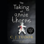 C. J. TUDOR – THE TAKING OF ANNIE THORNE