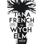TANA FRENCH – THE WYCH ELM
