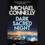 MICHAEL CONNELLY – DARK SACRED NIGHT