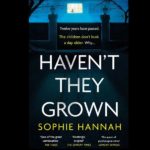 SOPHIE HANNAH – HAVEN’T THEY GROWN