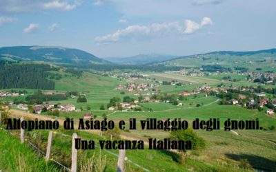 L’Altipiano di Asiago (Vi) ed il villaggio degli gnomi.