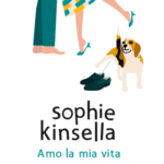 SOPHIE KINSELLA – LOVE YOUR LIFE – Pubblicato in Italia con il titolo Amo la mia vita. Una fantastica e divertente storia d’amore e amicizia da non perdere.