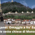 ABBRACCIO A DISTANZA, AI PIEDI DEI COLLI EUGANEI – Omaggio a Vo’ Euganeo e visita alla Via delle Sette Chiese a Monselice (Padova)