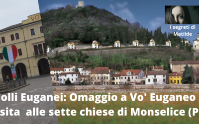 ABBRACCIO A DISTANZA, AI PIEDI DEI COLLI EUGANEI – Omaggio a Vo’ Euganeo e visita alla Via delle Sette Chiese a Monselice (Padova)