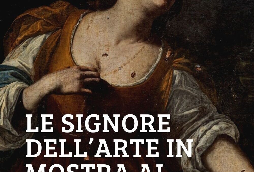 LE SIGNORE DELL’ARTE – Storie di donne tra ‘500 e ‘600. Una mostra a Palazzo Reale di Milano