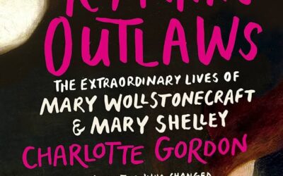 CHARLOTTE GORDON – ROMANTIC OUTLAWS: THE EXTRAORDINARY LIVES OF MARY WOLLSTONECRAFT & MARY SHELLEY