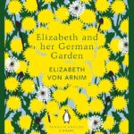 ELIZABETH VON ARNIM – ELIZABETH AND HER GERMAN GARDEN