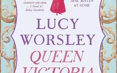LUCY WORSLEY – QUEEN VICTORIA: DAUGHTER, WIFE, MOTHER, WIDOW